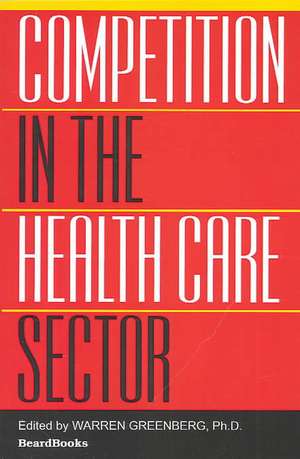 Competition in the Health Care Sector: Past, Present, and Future de Warren Greenberg