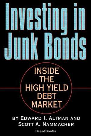 Investing in Junk Bonds: Inside the High Yield Debt Market de Edward I. Altman