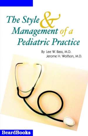 The Style and Management of a Pediatric Practice de Lee W. Bass