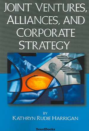 Joint Ventures, Alliances, and Corporate Strategy de Kathryn Rudie Harrigan