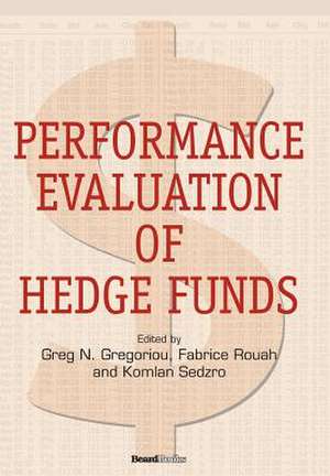 Performance Evaluation of Hedge Funds de Professor Gregoriou, Greg N.