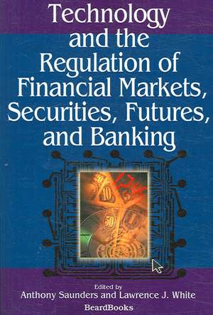 Technology and the Regulation of Financial Markets, Securititechnology and the Regulation of Financial Markets, Securities, Futures, and Banking Es, F de Lawrence J. White