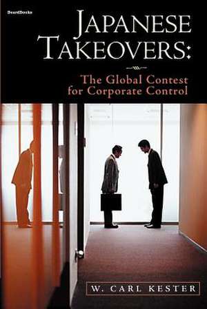 Japanese Takeovers: The Global Contest for Corporate Control de W. Carl Kester