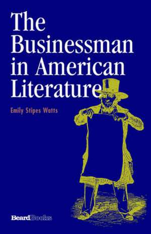 The Businessman in American Literature the Businessman in American Literature de Emily Stipes Watts