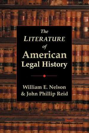 The Literature of American Legal History de JR. Nelson, William E.