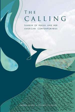 The Calling: Tahirih of Persia and her American Contemporaries de Hussein Ahdieh