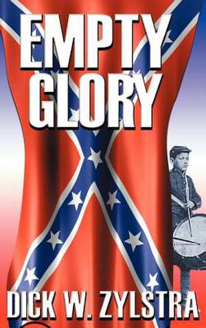 Empty Glory: A Civil War Saga de Dick W. Zylstra