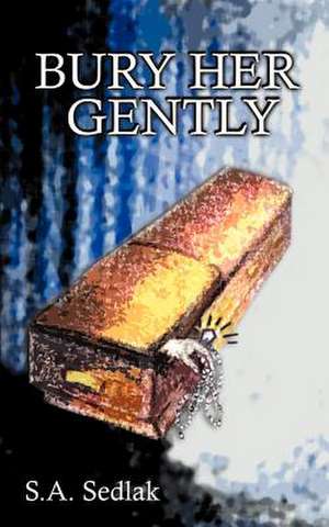 Bury Her Gently de S. A. Sedlak