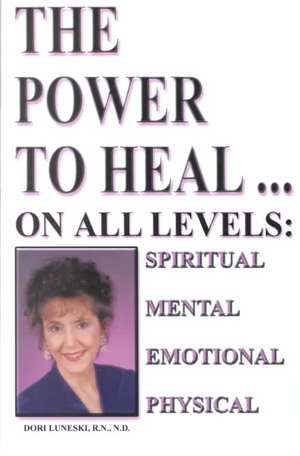 The Power to Heal de Rn Nd Dori Luneski