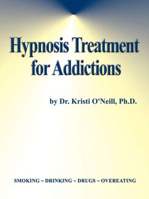 Hypnosis Treatment for Addictions de Kristi O'Neill