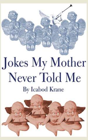 Jokes My Mother Never Told Me de Ichabod Krane