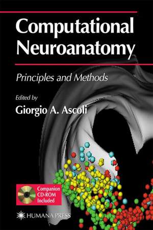 Computational Neuroanatomy: Principles and Methods de Giorgio A. Ascoli