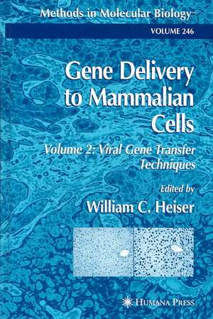 Gene Delivery to Mammalian Cells: Volume 2: Viral Gene Transfer Techniques de William C. Heiser