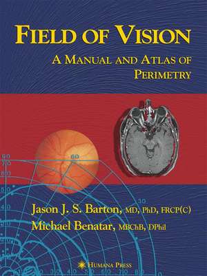 Field of Vision: A Manual and Atlas of Perimetry de Jason J. S. Barton