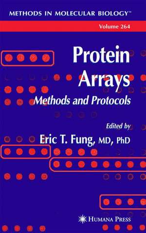 Protein Arrays: Methods and Protocols de Eric Fung