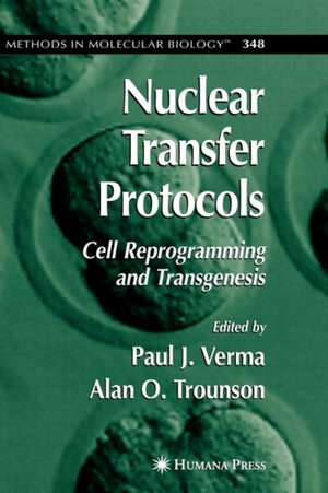 Nuclear Transfer Protocols: Cell Reprogramming and Transgenesis de Paul J. Verma