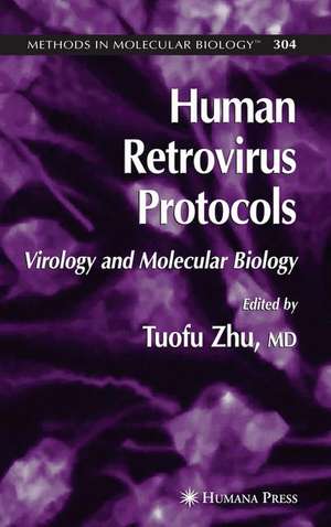 Human Retrovirus Protocols: Virology and Molecular Biology de Tuofu Zhu