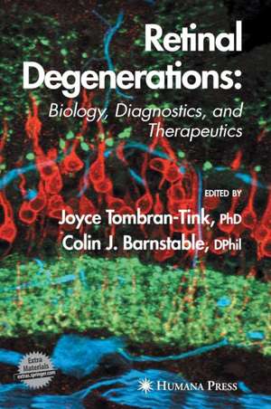 Retinal Degenerations: Biology, Diagnostics, and Therapeutics de Joyce Tombran-Tink