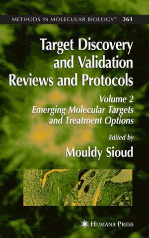 Target Discovery and Validation Reviews and Protocols: Emerging Molecular Targets and Treatment Options,Volume 2 de Mouldy Sioud