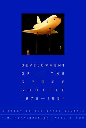 Development of the Shuttle: 1972-1981 de T. A. Heppenheimer