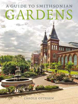 A Guide to Smithsonian Gardens de Carole Ottesen