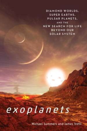 Exoplanets: Diamond Worlds, Super Earths, Pulsar Planets, and the New Search for Life Beyond Our Solar System de Michael E. Summers