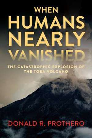 When Humans Nearly Vanished de Donald R. Prothero