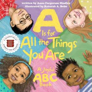 A is for All the Things You Are: A Joyful ABC Book de Anna Forgerson Hindley