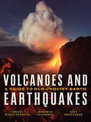 Volcanoes and Earthquakes: A Guide to Our Unquiet Earth de Chiara Maria Petrone