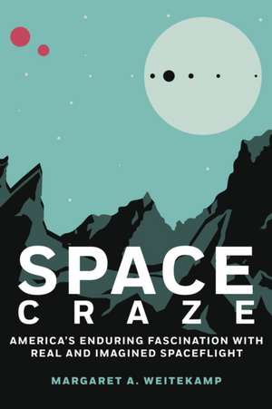 Space Craze de Margaret A. Weitekamp