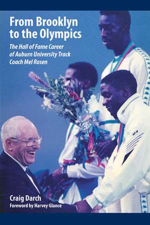 From Brooklyn to the Olympics: The Hall of Fame Career of Auburn University Track Coach Mel Rosen de Craig Darch