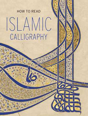 How to Read Islamic Calligraphy de Maryam Ekhtiar