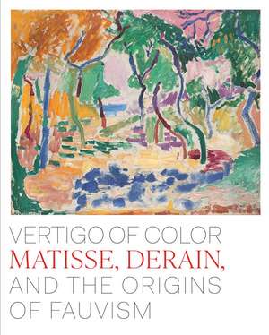 Vertigo of Color: Matisse, Derain, and the Origins of Fauvism de Dita Amory