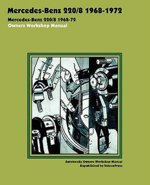 Mercedes-Benz 220/8 1968-1972 Owners Workshop Manual de Autobooks Team of Writers and Illustrato