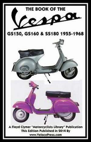 Book of the Vespa Gs150, Gs160 & Ss180 1955-1968 de J. Thorpe