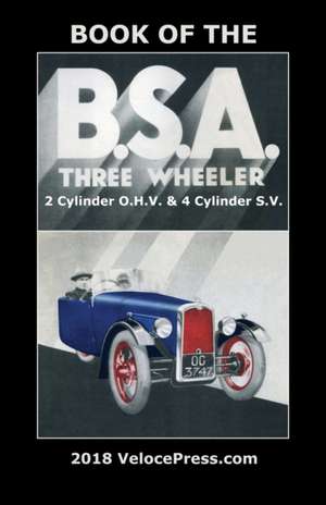 Book of the BSA Three Wheeler 2 Cylinder O.H.V. & 4 Cylinder S.V. de H. Jelley