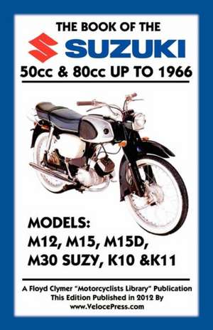 Book of the Suzuki 50cc & 80cc Up to 1966 de Floyd Clymer