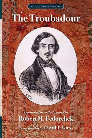 The Troubadour (1836): A Chivalresque Drama in Five Acts in Prose and Verse de Antonio Garcia Gutierrez