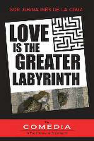 Love is the Greater Labyrinth de sor Juana Inés de la Cruz