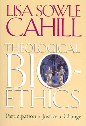 Theological Bioethics: Participation, Justice, and Change de Lisa Sowle Cahill