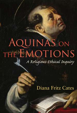 Aquinas on the Emotions: A Religious-Ethical Inquiry de Diana Fritz Cates