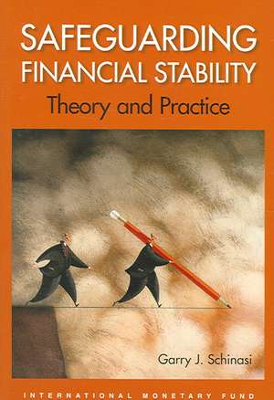 Safeguarding Financial Stability: Theory And Practice de Garry J. Schinasi