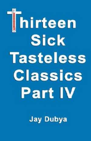 Thirteen Tasteless Classics IV de Jay Dubya