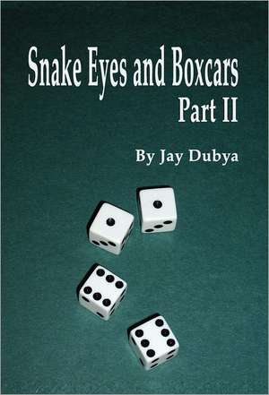 Snake Eyes and Boxcars, Part II de Jay Dubya