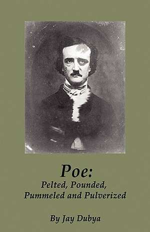 Poe: Pelted, Pounded, Pummeled and Pulverized de Jay Dubya