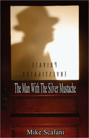 The Man with the Silver Mustache: A Mystery Story de Mike Scafani