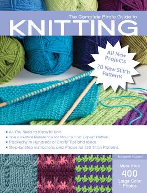 The Complete Photo Guide to Knitting, 2nd Edition: *All You Need to Know to Knit *The Essential Reference for Novice and Expert Knitters *Packed with de Margaret Hubert