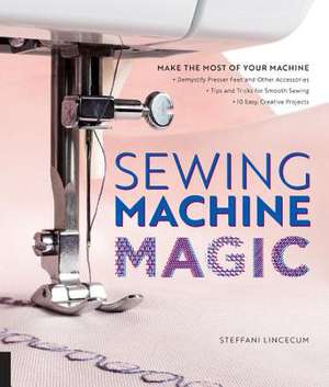 Sewing Machine Magic de Steffani Lincecum