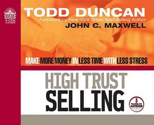 High Trust Selling: Make More Money in Less Time with Less Stress de Todd Duncan