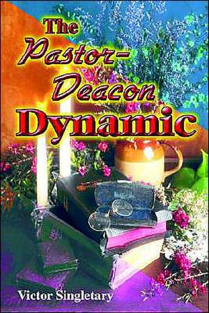 The Pastor-Deacon Dynamic de Victor Singletary